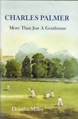 CHARLES PALMER: MORE THAN JUST A GENTLEMAN - Cricket Biography & Memoir ...