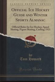 OFFICIAL ICE HOCKEY GUIDE AND WINTER SPORTS ALMANAC (FACSIMILE OF 1921 ORIGINAL)