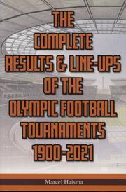 THE COMPLETE RESULTS & LINE-UPS OF THE OLYMPIC FOOTBALL TOURNAMENTS 1900-2021