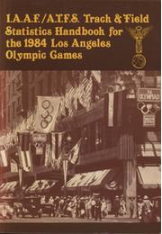 IAAF/ATFS STATISTICS HANDBOOK FOR THE TRACK & FIELD EVENTS OF THE OLYMPIC GAMES - LOS ANGELES, 1984