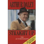 STRAIGHT UP - THE AUTOBIOGRAPHY OF ARTHUR DALEY