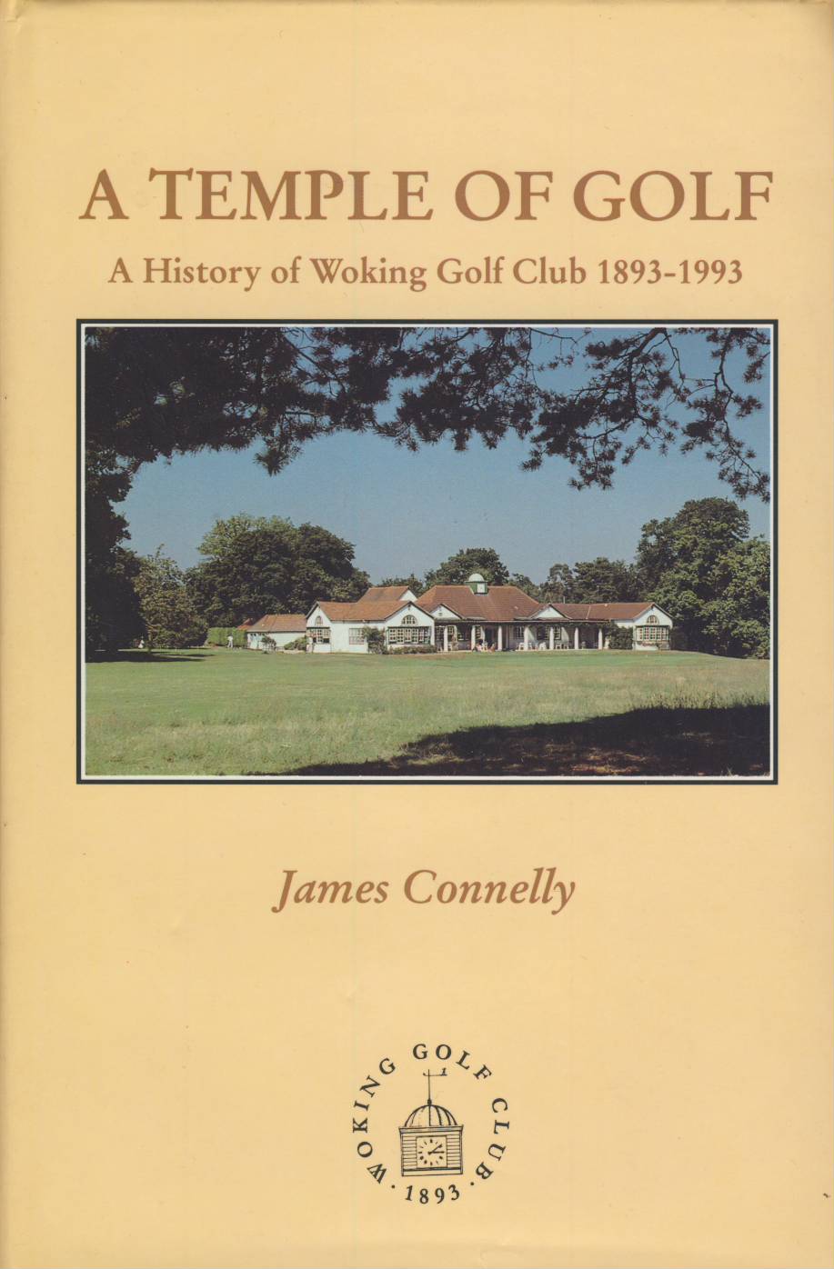 A TEMPLE OF GOLF: A HISTORY OF WOKING GOLF CLUB 1893-1993 - Golf Club ...