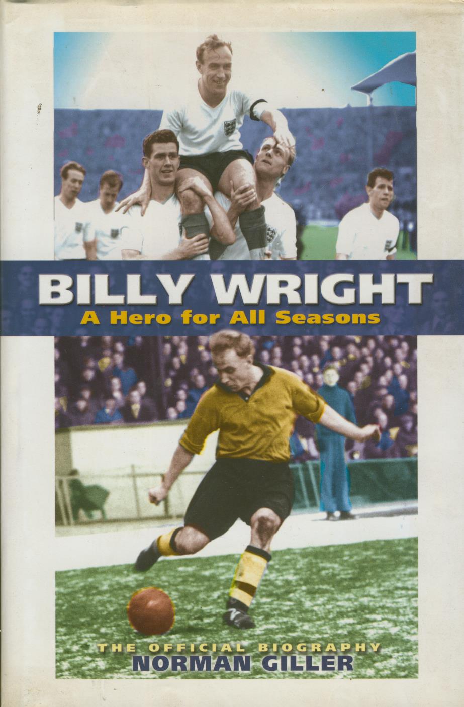 BILLY WRIGHT A HERO FOR ALL SEASONS Football Biographies