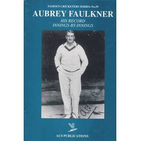 AUBREY FAULKNER: HIS RECORD INNINGS-BY-INNINGS