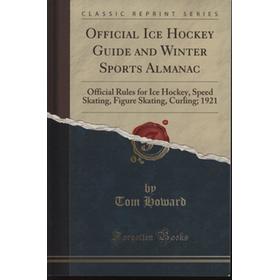 OFFICIAL ICE HOCKEY GUIDE AND WINTER SPORTS ALMANAC (FACSIMILE OF 1921 ORIGINAL)