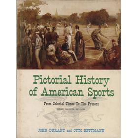 PICTORIAL HISTORY OF AMERICAN SPORTS - FROM COLONIAL TIMES TO THE PRESENT