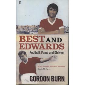 BEST AND EDWARDS - FOOTBALL, FAME AND OBLIVION