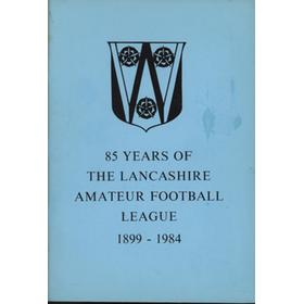 85 YEARS OF THE LANCASHIRE AMATEUR FOOTBALL LEAGUE 1899-1984