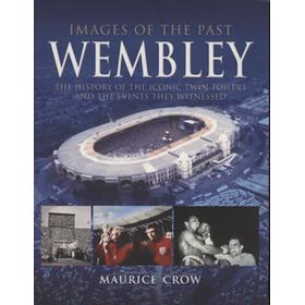 IMAGES OF THE PAST - WEMBLEY: THE HISTORY OF THE ICONIC TWIN TOWERS AND THE EVENTS THEY WITNESSED