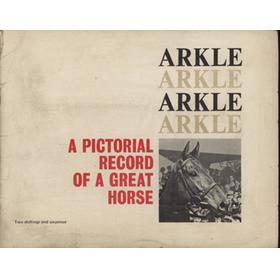 ARKLE - A PICTORIAL HISTORY OF A GREAT HORSE