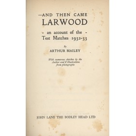 AND THEN CAME LARWOOD: AN ACCOUNT OF THE TEST MATCHES 1932-33