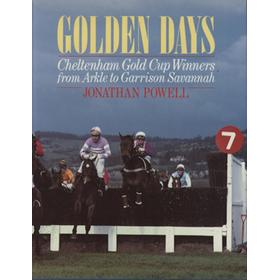 GOLDEN DAYS - CHELTENHAM GOLD CUP WINNERS FROM ARKLE TO GARRISON SAVANNAH