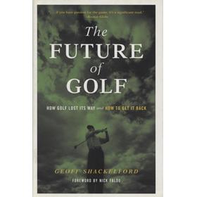 THE FUTURE OF GOLF - HOW GOLF LOST ITS WAY AND HOW TO GET IT BACK