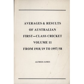 AVERAGES & RESULTS OF AUSTRALIAN FIRST-CLASS CRICKET VOLUME II - FROM 1918/19 TO 1957/58