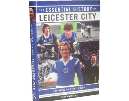 THE ESSENTIAL HISTORY OF LEICESTER CITY