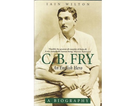 C.B. FRY: AN ENGLISH HERO