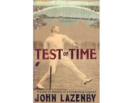 TEST OF TIME: TRAVELS IN SEARCH OF A CRICKETING LEGEND