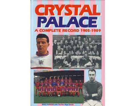 CRYSTAL PALACE: A COMPLETE RECORD 1905-1989