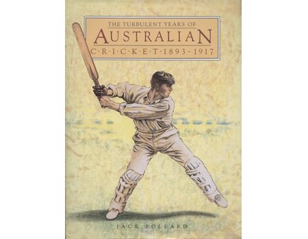 THE TURBULENT YEARS OF AUSTRALIAN CRICKET: 1893-1917