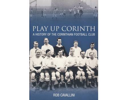 Play Up Corinth: A History Of The Corinthian Football Club - Books On 