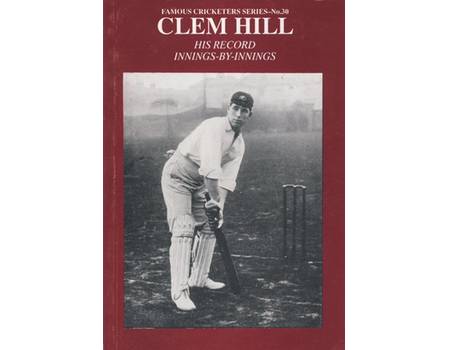 CLEM HILL: HIS RECORD INNINGS-BY-INNINGS - Cricket Reference Books ...