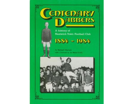 CENTENARY DABBERS - A HISTORY OF NANTWICH TOWN FOOTBALL CLUB 1884-1984