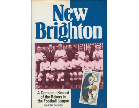 NEW BRIGHTON: A COMPLETE RECORD OF THE RAKERS IN THE FOOTBALL LEAGUE