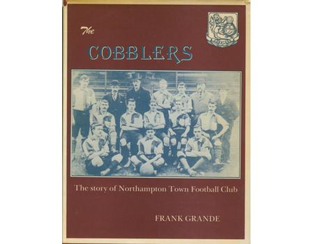 THE COBBLERS: THE STORY OF NORTHAMPTON TOWN FOOTBALL CLUB