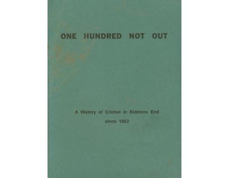 ONE HUNDRED NOT OUT - A HISTORY OF CRICKET IN KIDMORE END SINCE 1863