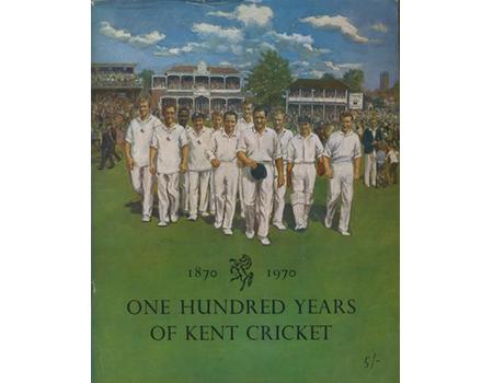 ONE HUNDRED YEARS OF KENT CRICKET 1870-1970