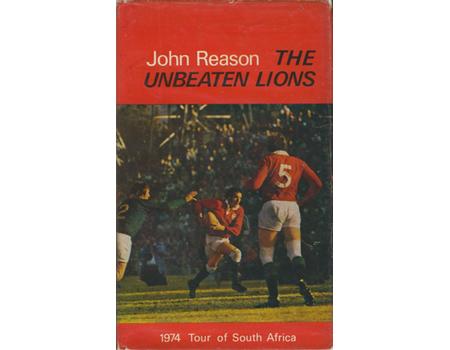 THE UNBEATEN LIONS - THE 1974 BRITISH LIONS RUGBY UNION TOUR OF SOUTH AFRICA