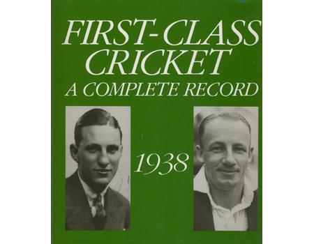 FIRST-CLASS CRICKET: A COMPLETE RECORD 1938