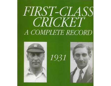 FIRST CLASS CRICKET: A COMPLETE RECORD 1931