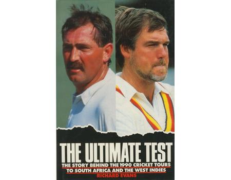 THE ULTIMATE TEST: THE STORY BEHIND THE 1990 CRICKET TOURS TO SOUTH AFRICA AND THE WEST INDIES