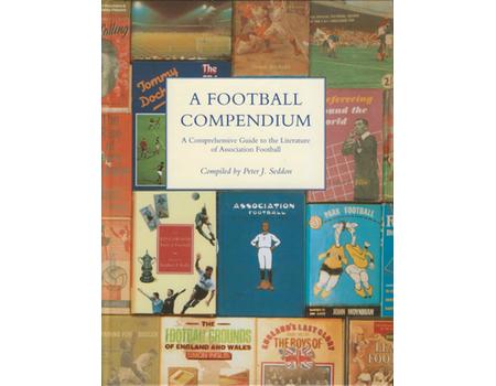 A FOOTBALL COMPENDIUM: A COMPREHENSIVE GUIDE TO THE LITERATURE OF ASSOCIATION FOOTBALL