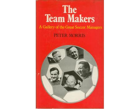 THE TEAM MAKERS: A GALLERY OF GREAT SOCCER MANAGERS