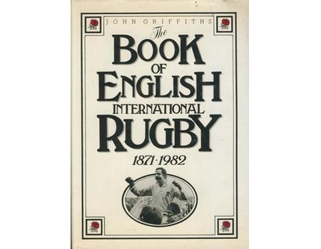 THE BOOK OF ENGLISH INTERNATIONAL RUGBY 1871-1982