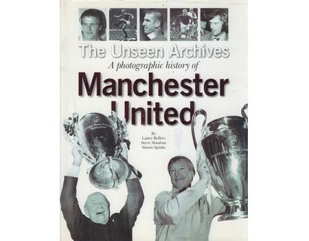 THE UNSEEN ARCHIVES: A PHOTOGRAPHIC HISTORY OF MANCHESTER UNITED