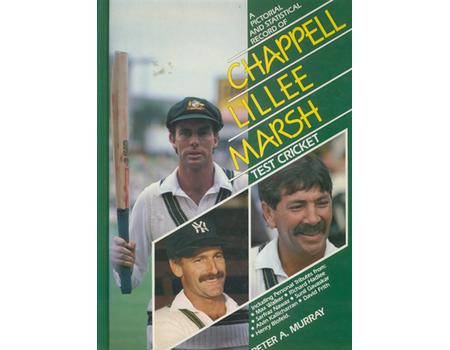 A PICTORIAL AND STATISTICAL RECORD OF CHAPPELL, LILLEE, MARSH - TEST CRICKET