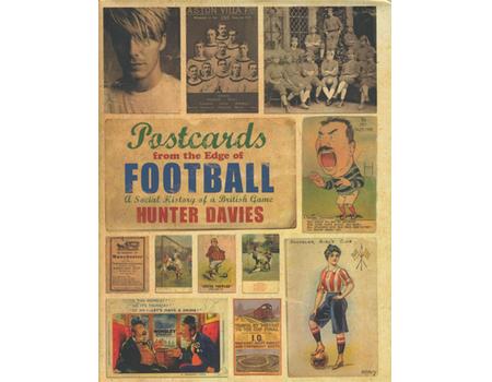 POSTCARDS FROM THE EDGE OF FOOTBALL - A SOCIAL HISTORY OF A BRITISH GAME