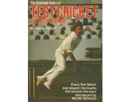 THE ILLUSTRATED HISTORY OF TEST CRICKET - THE FIRST CENTURY (SIGNED BY RICHIE BENAUD)