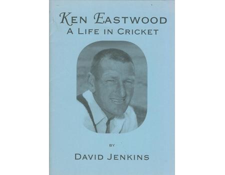 KEN EASTWOOD - A LIFE IN CRICKET