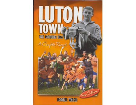 LUTON TOWN: THE MODERN ERA - A COMPLETE RECORD (SECOND EDITION)