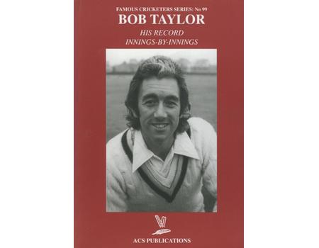 BOB TAYLOR: HIS RECORD INNINGS-BY-INNINGS