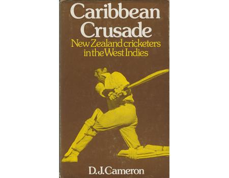 CARIBBEAN CRUSADE: THE NEW ZEALAND CRICKETERS IN THE WEST INDIES 1972