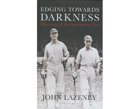 EDGING TOWARDS DARKNESS - THE STORY OF THE LAST TIMELESS TEST