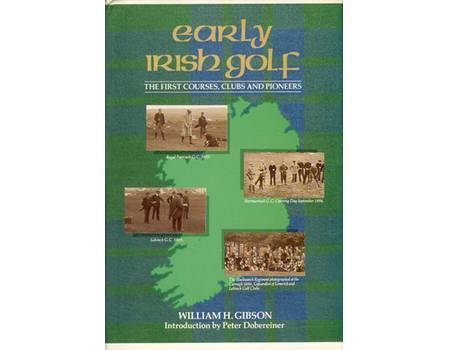 EARLY IRISH GOLF: THE FIRST COURSES, CLUBS AND PIONEERS