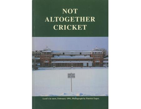 NOT ALTOGETHER  CRICKET - A SHORT COLLECTION OF CRICKETING ESSAYS