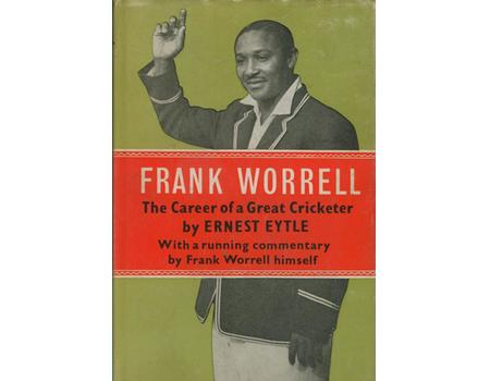 FRANK WORRELL: THE CAREER OF A GREAT CRICKETER