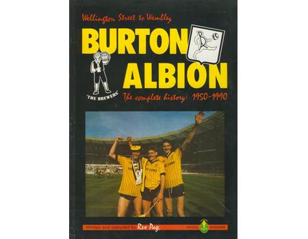 WELLINGTON STREET TO WEMBLEY - BURTON ALBION THE COMPLETE HISTORY: 1950-1990